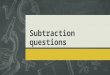 Subtraction questions