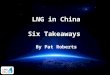 LNG in China - Six Takeaways by Pat Roberts