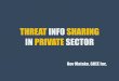 [International Workshop on Cybersecurity] THREAT INFO SHARING IN PRIVATE SECTOR