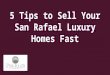 5 Tips to Sell Your San Rafael Luxury Homes Fast