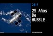 Hubble, El mayor telescopio del mundo Cumple 25 años
