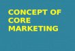 Concept of core marketing