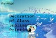Decoration Of Glass Sublimation Printing