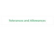 Tolerances and allowances