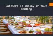 Caterers To Employ On Your Wedding