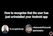 How to recognise that the user has just uninstalled your app