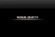 Museum objects