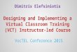 Dimitris Elefsiniotis - Designing and Implementing a Virtual Classroom Training (VCT) Instructor-led Course | VocTEL 2015