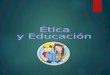 Ética y Educación