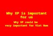 [Pascal & Thien Que] Why XP is important for us and why XP could be very important for Vietnam