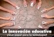 La innovación educativa: ¿qué papel para la tecnología?