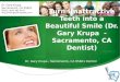 Turn Unattractive Teeth into a Beautiful Smile (Dr. Gary Krupa  - Sacramento CA Dentist)