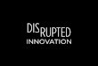 Disrupted Innovation