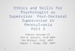 Ethics and Skills for Psychologist as Supervisor: Post-Doctoral Supervision in Pennsylvania Part 3