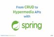 From CRUD to Hypermedia APIs with Spring