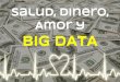 Salud, dinero, amor y big data