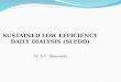 SUSTAINED LOW EFFICIENCY DAILY DIALYSIS (SLEDD)
