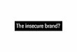 The insecure brand