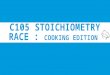 C105 Stoichiometry Cooking Race