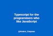 Typescript for the programmers who like javascript