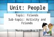 Speaking Plan Unit: People Topic: Friends Sub-topic: Activity and Friends by ETM
