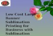 Low Cost Large Banner Sublimation Printing For Business With Sublimation Paper
