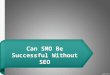 Can SMO Be Successful Without SEO
