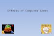 Effects of computer games