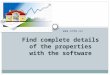 Find complete details of the properties with the software
