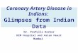 Coronary artery disease in indians: Glimpses from Indian data
