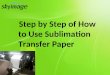 Step By Step Of How To Use Sublimation Transfer Paper
