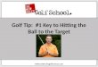 Golf Tip:  #1 Key to Hitting the Ball to the Target