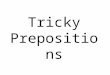 Tricky Prepositions