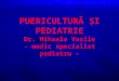 Puericultura Si Pediatrie Dr.M. Vasile