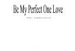 Be My Perfect One Love Editing