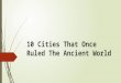 10 Cities That Once Ruled the Ancient World