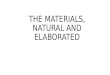 The Materials, Natural and Elaborated