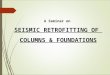 Seismic Retrofitting of Columns & Foundations