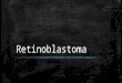 RetiNoBlastOma y Rabdomiosarcoma