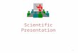 What is a Scientific Presentation ?