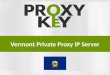 Vermont Private Proxy IP Server - ProxyKey