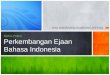 Perkembangan Ejaan Bahasa Indonesia