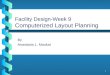 Facility Design-Week 9-Computerized Layout Planning