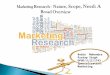 Marketing Research - Nature, Scope, Need a Broad Overview