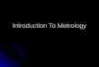 122104353 Introduction to Metrology Ppt