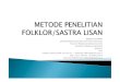 Presentasi Metode Penelitian Folklorsastra Lisanx