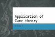Application of Game Theory