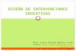DISEÑO DE INTERVENCIONES EDUCATIVAS