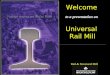 UNIVERSAL RAIL Mill Presentation