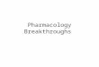 Pharmacology Breakthroughs